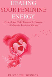 Healing Your Feminine Energy - Elizabeth Sosnick (2023)