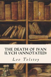 The Death of Ivan Ilych (annotated) - Leo Nikolayevich Tolstoy, Louise Maude, Aylmer Maude (2015)