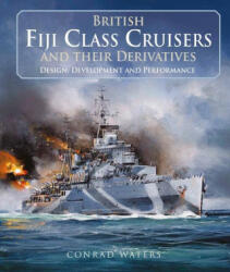 British Fiji Class Cruisers and their Derivatives - Conrad Waters (2024)