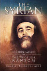 The Syrian: Hilarion Capucci and the Pricelss Ransom - Charles Theodore Murr, Enrique J. Aguilar (2018)
