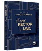 8 ani Rector al UAIC - Tudorel Toader (ISBN: 9786062618452)