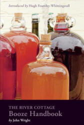 The River Cottage Booze Handbook - John Wright, Hugh Fearnley-Whittingstall (ISBN: 9781607747857)