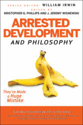 Arrested Development and Philosophy (ISBN: 9780470575598)
