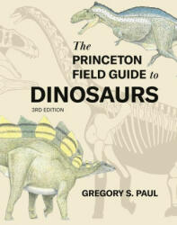 The Princeton Field Guide to Dinosaurs, Third Edition - Gregory S. Paul (2024)