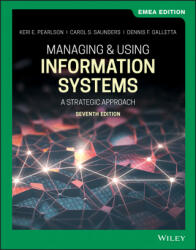 Managing & Using Information Systems - A Strategic Approach 7e EMEA Edition - Keri E. Pearlson, Carol S. Saunders, Dennis F. Galletta (2019)