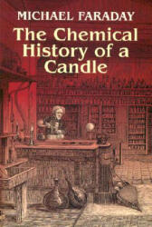 Chemical History of a Candle - Michael Faraday (ISBN: 9780486425429)