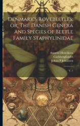 Denmark's Rovebeetles; or, The Danish Genera and Species of Beetle Family Staphylinidae: V. 1 - Annette Henriksen, Johan P. Johansen (ISBN: 9781022214781)