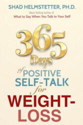 365 Days of Positive Self-Talk for Weight-Loss - Shad Helmstetter Ph. D. (ISBN: 9780972782166)
