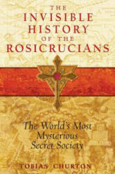 Invisible History of the Rosicrucians - Tobias Churton (ISBN: 9781594772559)