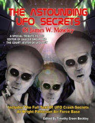 The Astounding UFO Secrets Of James W. Moseley: Includes The Full Text Of UFO Crash Secrets At Wright Patterson Air Force Base - James W Moseley, Timothy Green Beckley (ISBN: 9781606111444)