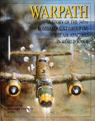 Warpath: A Story of the 345th Bombardment Group in WWII - Schiffer Publishing Ltd (ISBN: 9780764302183)