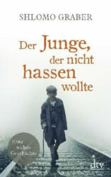 Der Junge, der nicht hassen wollte - Shlomo Graber, Jan Reiser (ISBN: 9783423146586)