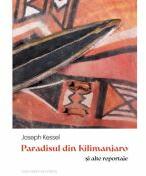 Paradisul din Kilimanjaro si alte reportaje - Joseph Kessel (ISBN: 9786061723041)