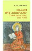 Calauziri spre intelepciune - O carte pentru tineri si nu numai - Vasile Gafton (ISBN: 9786068602769)