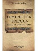 Hermeneutica Teologica - Dinamica ei in structura Traditiei - Ion Bria (ISBN: 9786068106045)