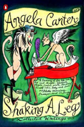 Shaking a Leg: Collected Journalism and Writings - Angela Carter, Jenny Uglow (ISBN: 9780140276954)