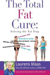The Total Fat Cure: Solving the Fat Trap (ISBN: 9781634131568)
