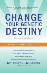 Change Your Genetic Destiny - Peter J. D'Adamo, Catherine Whitney (ISBN: 9780767925259)