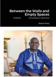 Between the Walls and Empty Spaces: POEMS Christopher Okemwa (ISBN: 9781312976863)