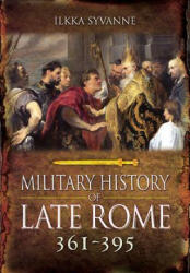 Military History of Late Rome AD 361-395 - Ikka Syvanne (ISBN: 9781783462735)