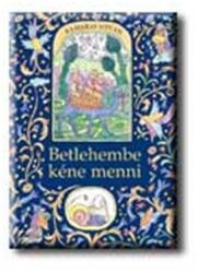 Betlehembe kéne menni - karácsonyi mesék - (ISBN: 9789631182484)