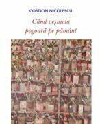 Cand vesnicia pogoara pe pamant - Costion Nicolescu (ISBN: 9789731369501)