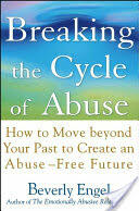 Breaking the Cycle of Abuse: How to Move Beyond Your Past to Create an Abuse-Free Future (ISBN: 9780471657750)