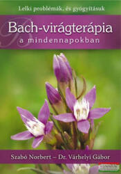 Szabó Norbert, Dr. Várhelyi Gábor - Bach-virágterápia a mindennapokban (ISBN: 9789630600538)