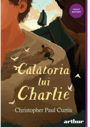 Calatoria lui Charlie - Christopher Paul Curtis (ISBN: 9786067885774)