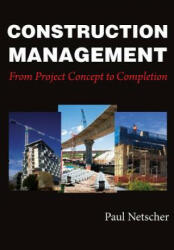 Construction Management: From Project Concept to Completion - Paul Netscher (ISBN: 9781975934347)