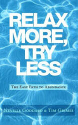 Relax More, Try Less: The Easy Path to Abundance - Tim Grimes, Neville Goddard (ISBN: 9781514676691)