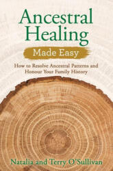 Ancestral Healing Made Easy: How to Resolve Ancestral Patterns and Honour Your Family History - Natalia O'Sullivan (ISBN: 9781401960674)