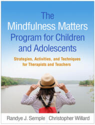 Mindfulness Matters Program for Children and Adolescents - Randye J. Semple, Christopher Willard, Lisa Miller (ISBN: 9781462539307)