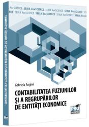 Contabilitatea fuziunilor si a regruparilor de entitati economice - Gabriela Anghel (ISBN: 9786062618353)