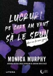 Lucruri pe care am vrut sa le spun, dar nu le-am spus - Monica Murphy (ISBN: 9786303197814)