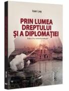 Prin lumea dreptului si a diplomatiei, editia a 2-a, revazuta si adaugita - Ioan Les (ISBN: 9786063913877)