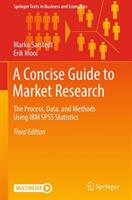 A Concise Guide to Market Research: The Process Data and Methods Using IBM SPSS Statistics (ISBN: 9783662567067)