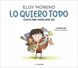 Lo quiero todo. Cuentos para contar entre dos / I Want It All. Stories to Tell B etween Two - MORENO, ELOY (ISBN: 9788417605759)