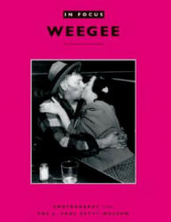 In Focus: Weegee - Photographs form the J. Paul Getty Museum - Judith Keller (2005)