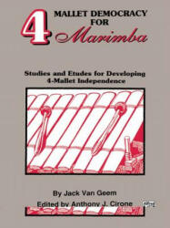 4 Mallet Democracy for Marimba: Studies and Etudes for Developing 4-Mallet Independence - Jack Van Geem, Jack Van Geem, Anthony J. Cirone (1992)