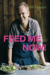 Feed Me Now - Bill Granger (2009)