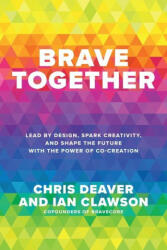 Brave Together: Lead by Design, Spark Creativity, and Shape the Future with the Power of Co-Creation - Ian Clawson (2023)