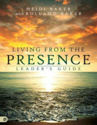 Living From The Presence Leader's Guide - Heidi Baker (2017)