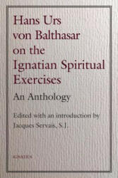 Hans Urs Von Balthasar on the Spiritual Exercises: An Anthology - Jacques Servais (2019)