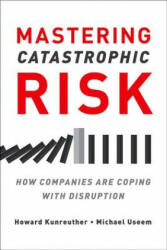 Mastering Catastrophic Risk - Howard Kunreuther, Erwann Michel-Kerjan, Michael Useem (2018)