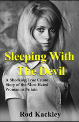 Sleeping With The Devil: A Shocking True Crime Story of the Most Evil Woman in Britain - Rod Kackley (ISBN: 9781540454461)
