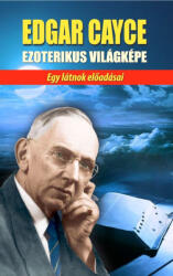 Edgar Cayce ezoterikus világképe (2024)
