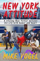 New York Attitude: A Lifetime New Yorker Defends His City With Humor and Heart (ISBN: 9781087967691)
