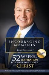 Encouraging Moments with Bobby Williams: 52 Weeks of Inspiration for Your Daily Walk with Christ (ISBN: 9780979506116)