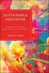 Sustainable Hedonism: A Thriving Life That Does Not Cost the Earth (ISBN: 9781529217988)